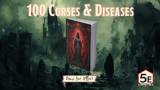 Click here to view 100 Curses & Diseases for D&D 5e!