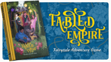 Click here to view Fabled Empire: Fairytale Gaming, Modernized Tabletop RPG